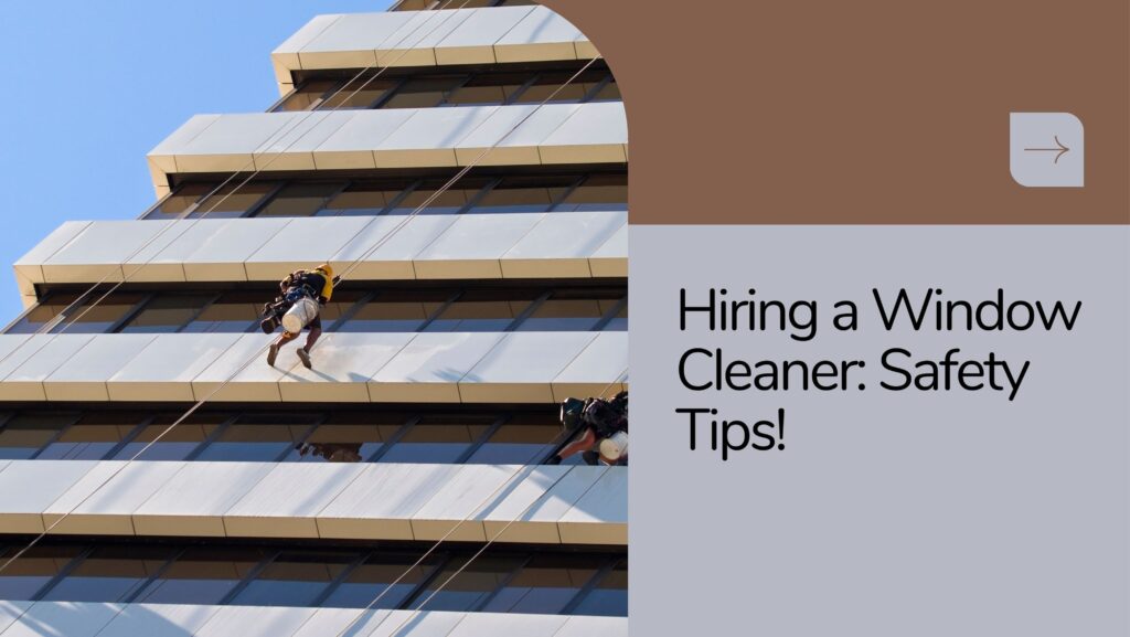 How to Hire a Window Cleaner: 5 Safety Considerations