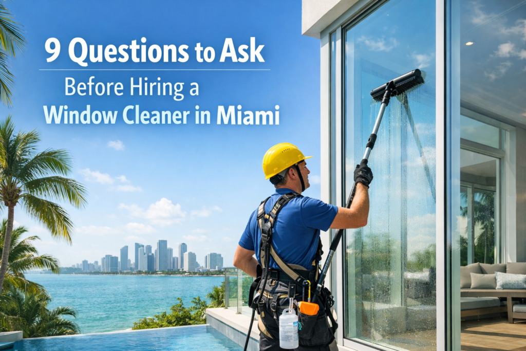 9 Questions to Ask Before Hiring a Window Cleaner in Miami